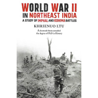 World War II In Northeast India A Study of Imphal and Kohima Battles